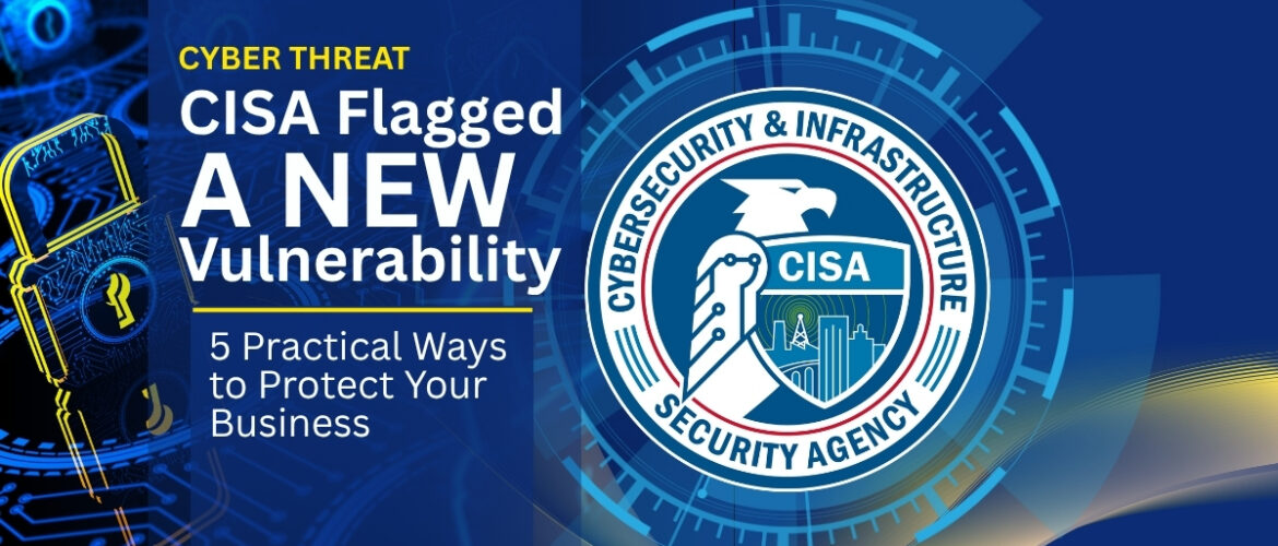 Nieto Technologies CISA Flagged a New Vulnerability as Actively Exploited 5 Practical Ways to Protect Your Business from Cyber Threats