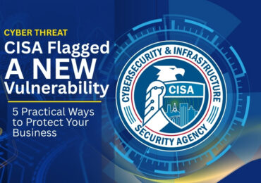 CISA Flagged a New Vulnerability as Actively Exploited: 5 Practical Ways to Protect Your Business from Cyber Threats